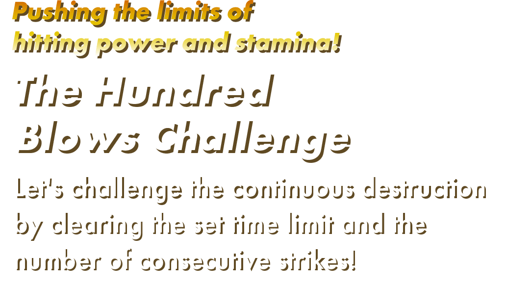 Pushing the limits of hitting power and stamina! The Hundred Blows Challenge