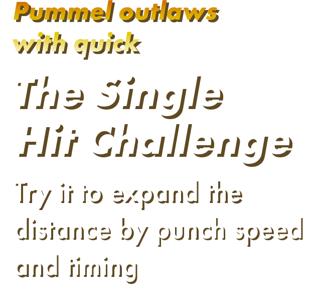 Pummel outlaws with quick! The Single Hit Challenge