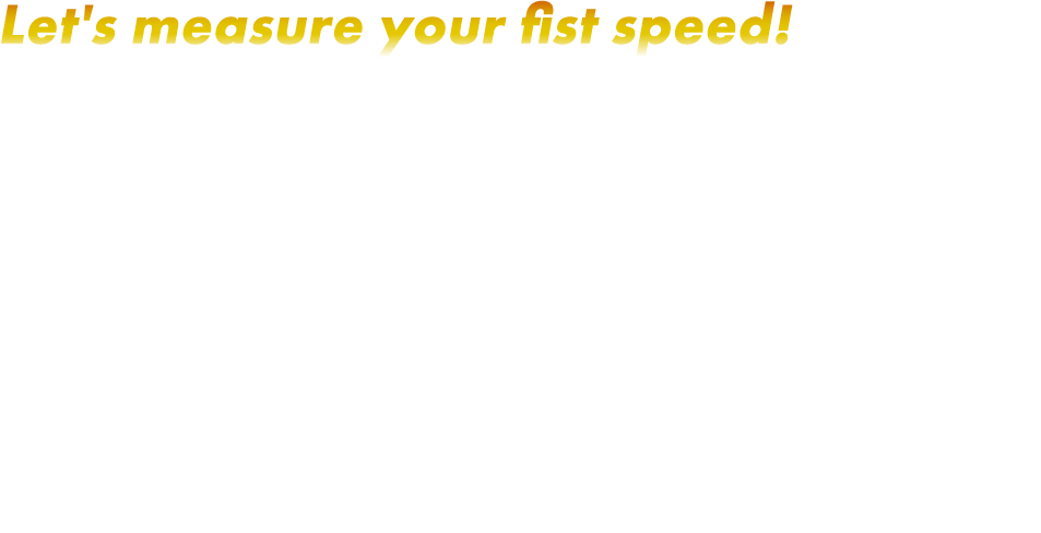 Let's measure your fist speed! The Punch Speed Test
